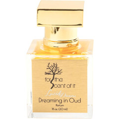 Dreaming in Oud by For The Scent Of It
