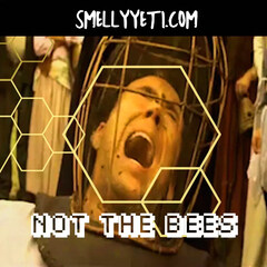 Not the Bees by Smelly Yeti