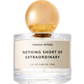 Nothing Short of Extraordinary by Maison Millais